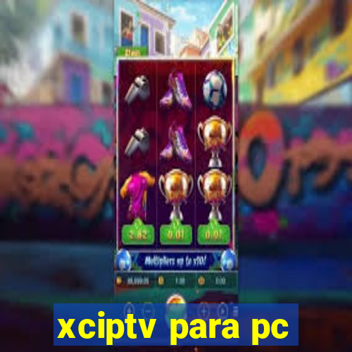 xciptv para pc